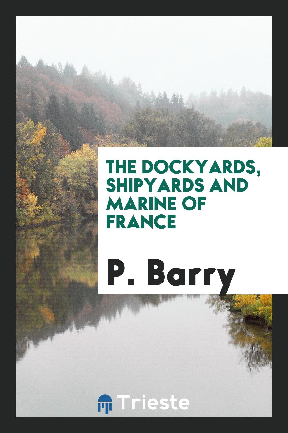 P. Barry - The Dockyards, Shipyards and Marine of France