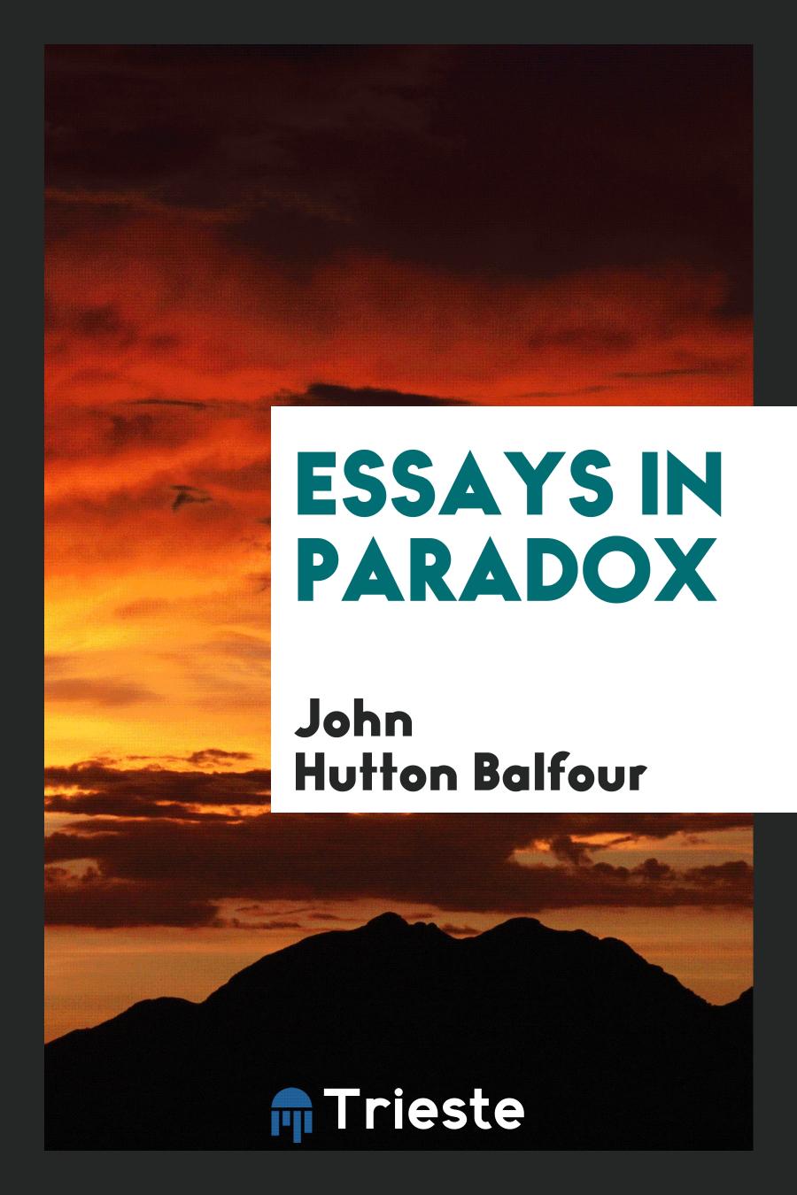 John Hutton Balfour - Essays in Paradox