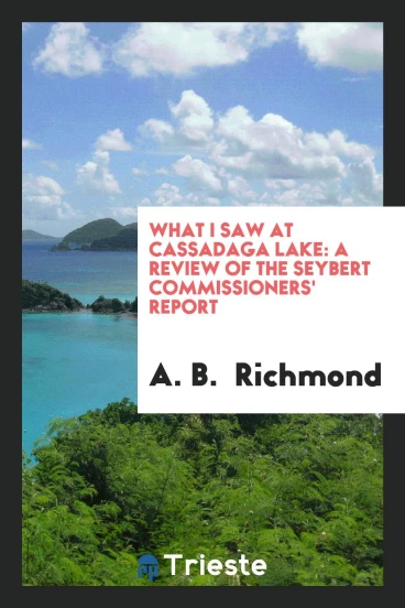 What I Saw at Cassadaga Lake: A Review of the Seybert Commissioners' Report