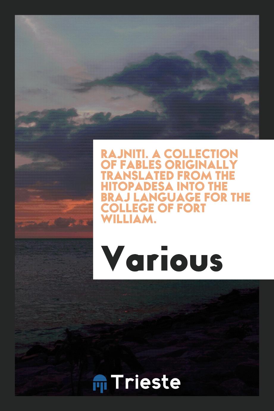 Rajniti. A collection of fables originally translated from the Hitopadesa into the Braj language for the college of Fort William.