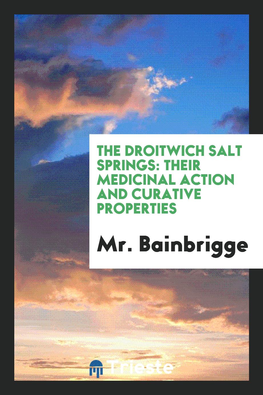 The Droitwich salt springs: their medicinal action and curative properties