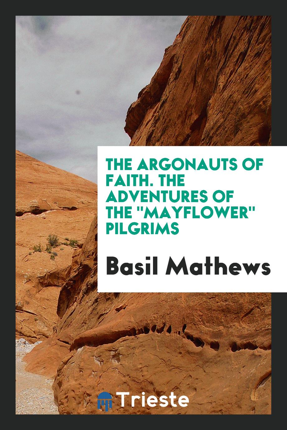 The Argonauts of faith. The adventures of the "Mayflower" pilgrims