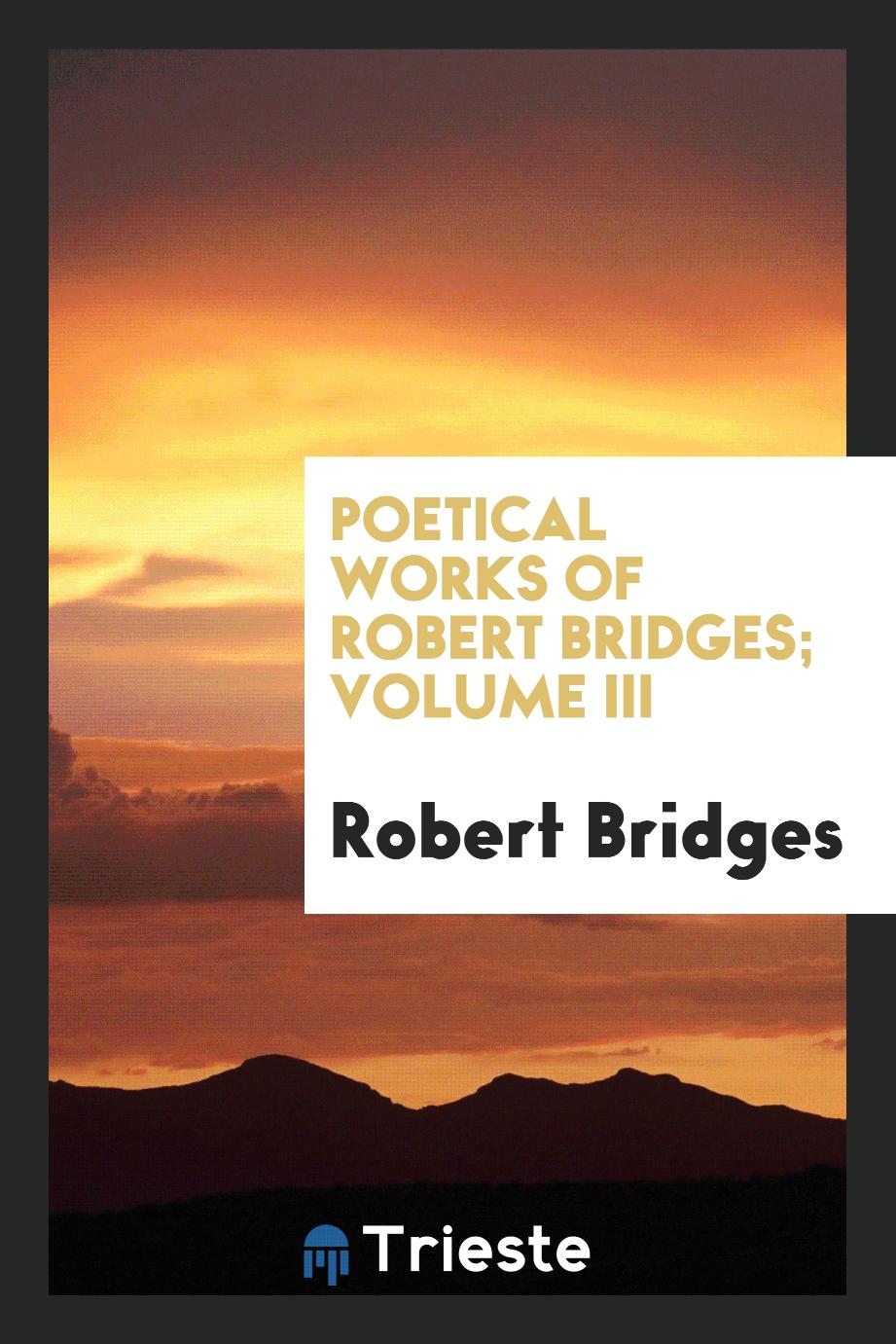 Poetical works of Robert Bridges; Volume III