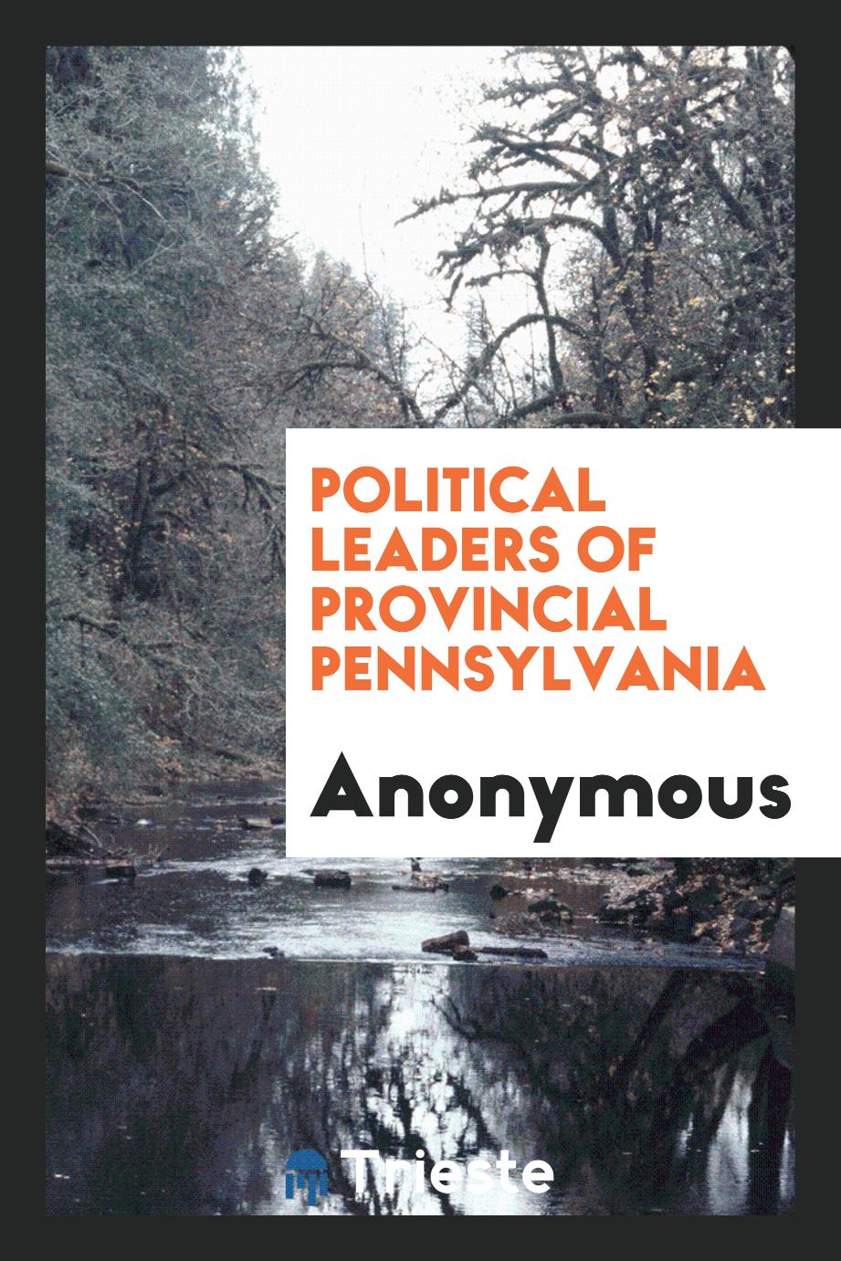 Political leaders of provincial Pennsylvania