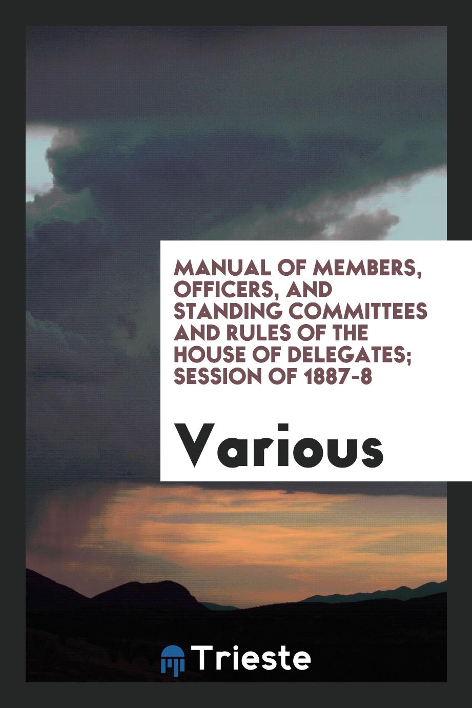 Manual of Members, Officers, and Standing Committees and Rules of the House of Delegates; Session of 1887-8