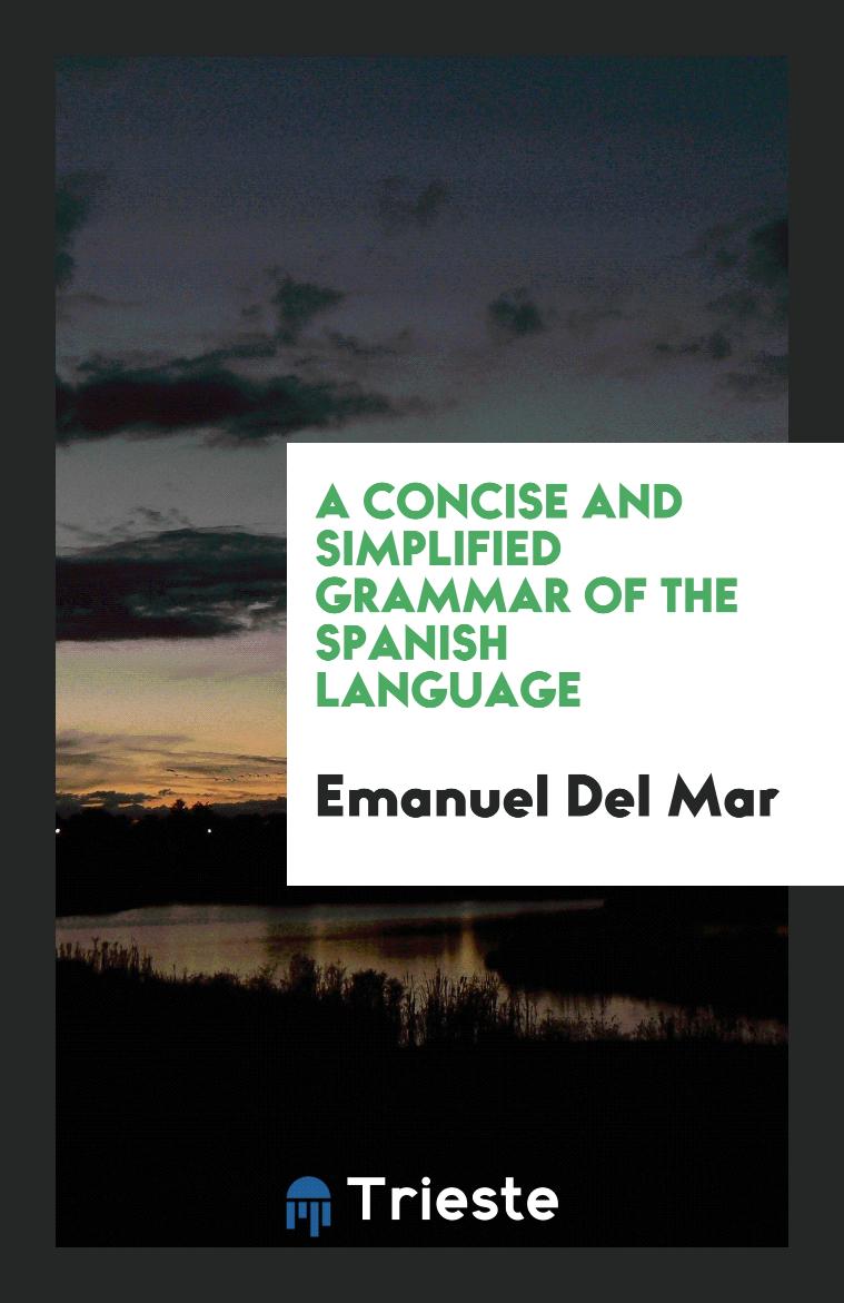Emanuel Del Mar - A Concise and Simplified Grammar of the Spanish Language