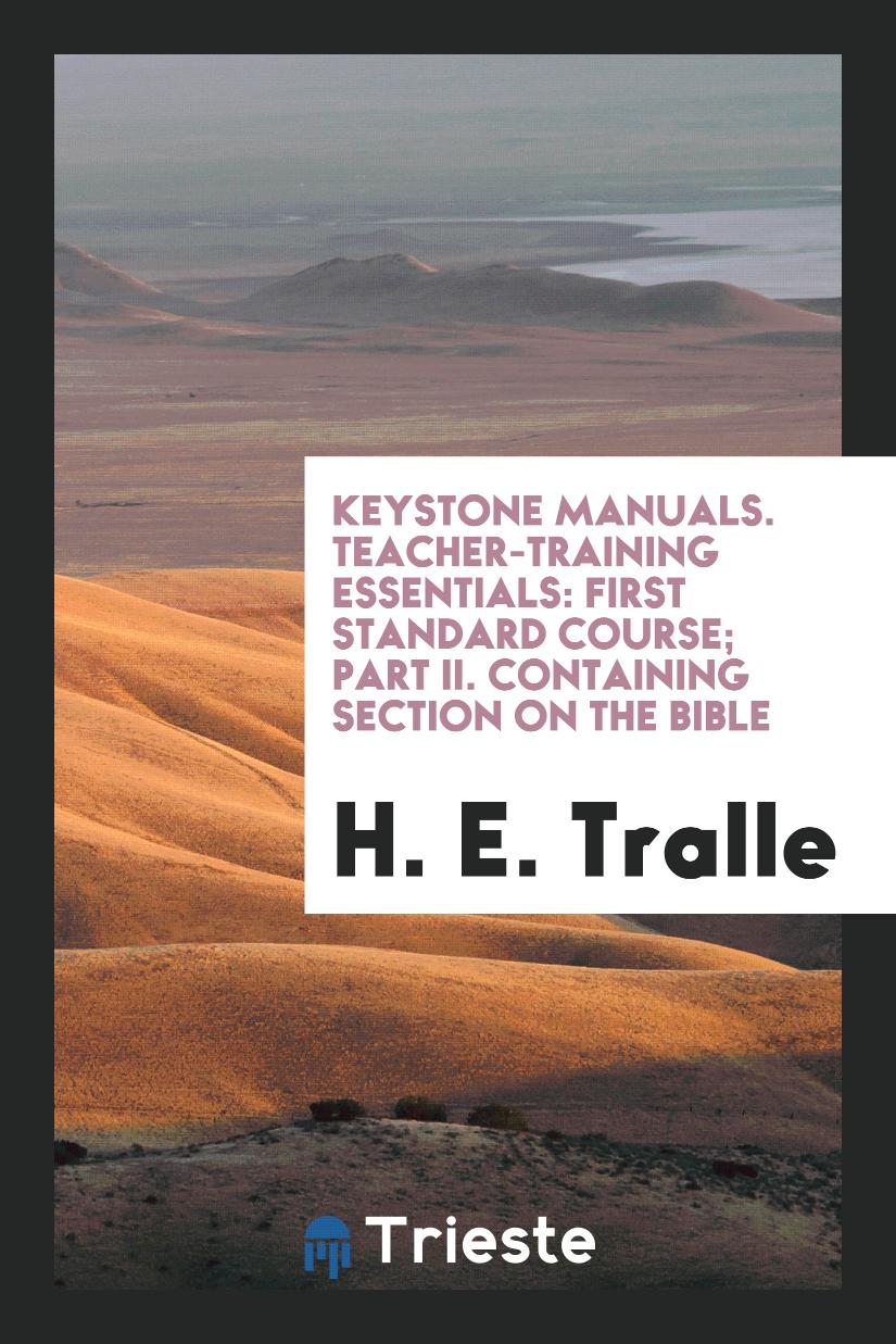 Keystone Manuals. Teacher-Training Essentials: First Standard Course; Part II. Containing Section on the Bible