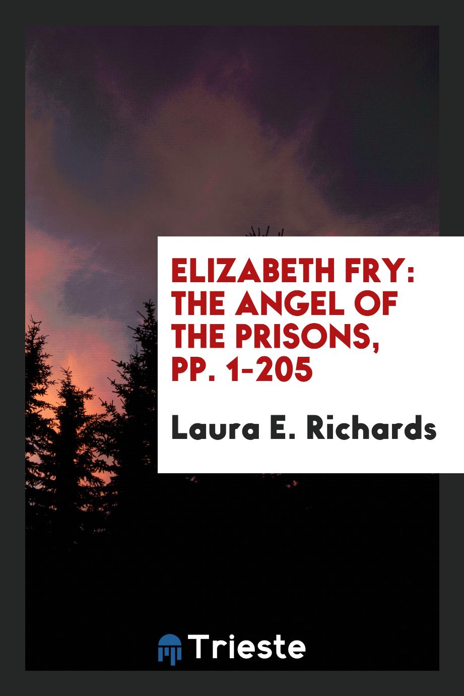 Elizabeth Fry: The Angel of the Prisons, pp. 1-205