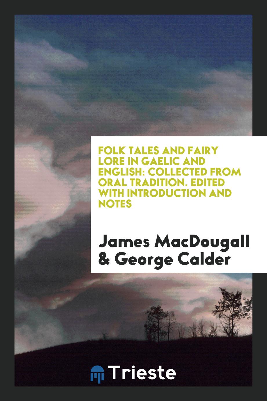 Folk Tales and Fairy Lore in Gaelic and English: Collected from Oral Tradition. Edited with Introduction and Notes