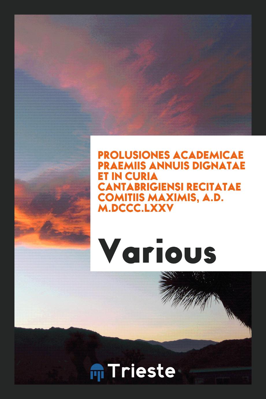 Prolusiones academicae praemiis annuis dignatae et in curia Cantabrigiensi recitatae comitiis maximis, A.D. M.DCCC.LXXV