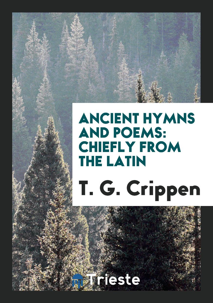 Ancient Hymns and Poems: Chiefly from the Latin