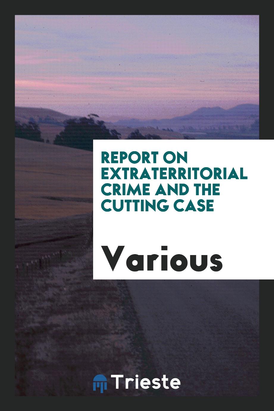 Report on Extraterritorial Crime and the Cutting Case