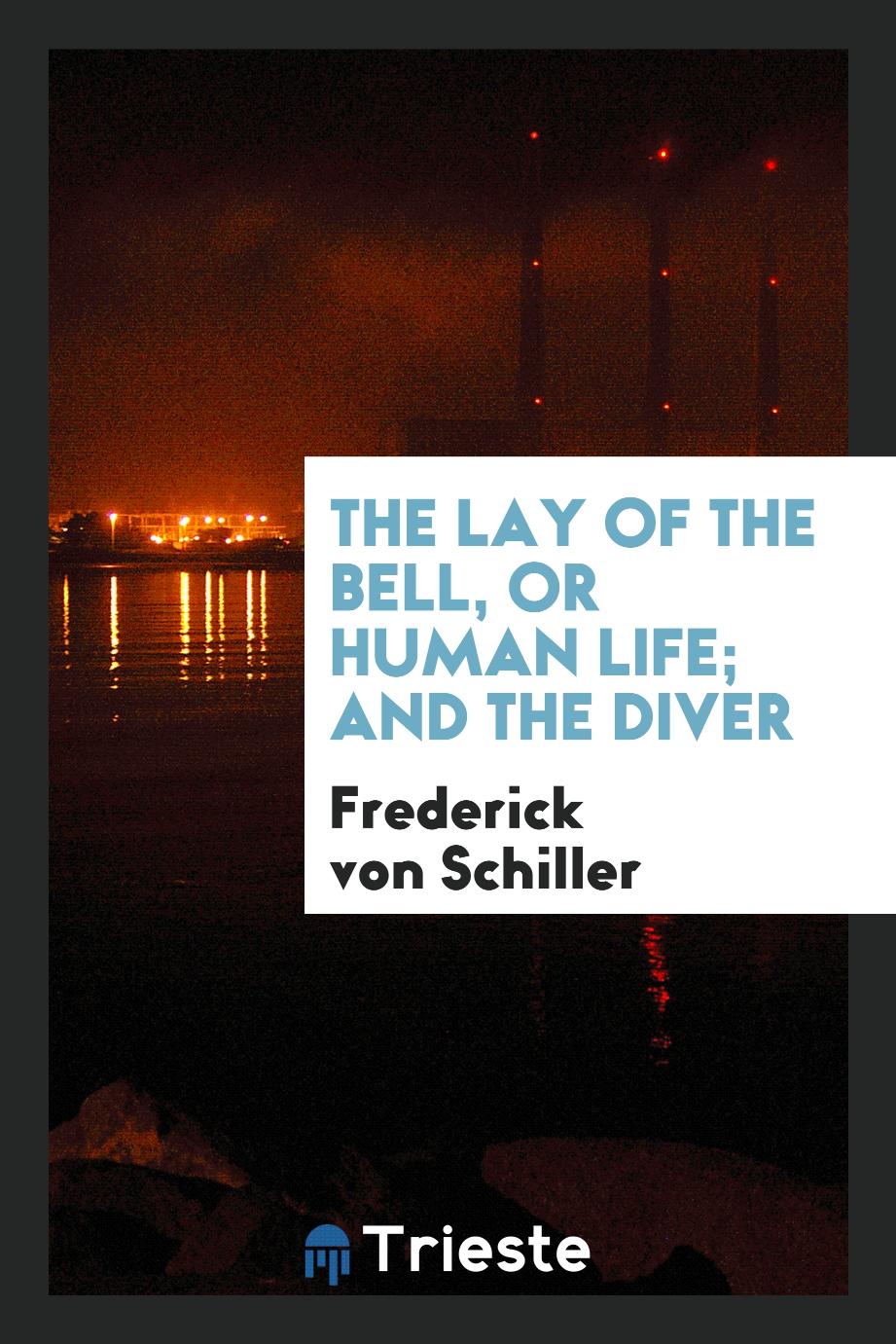 The lay of the bell, or Human life; and The diver