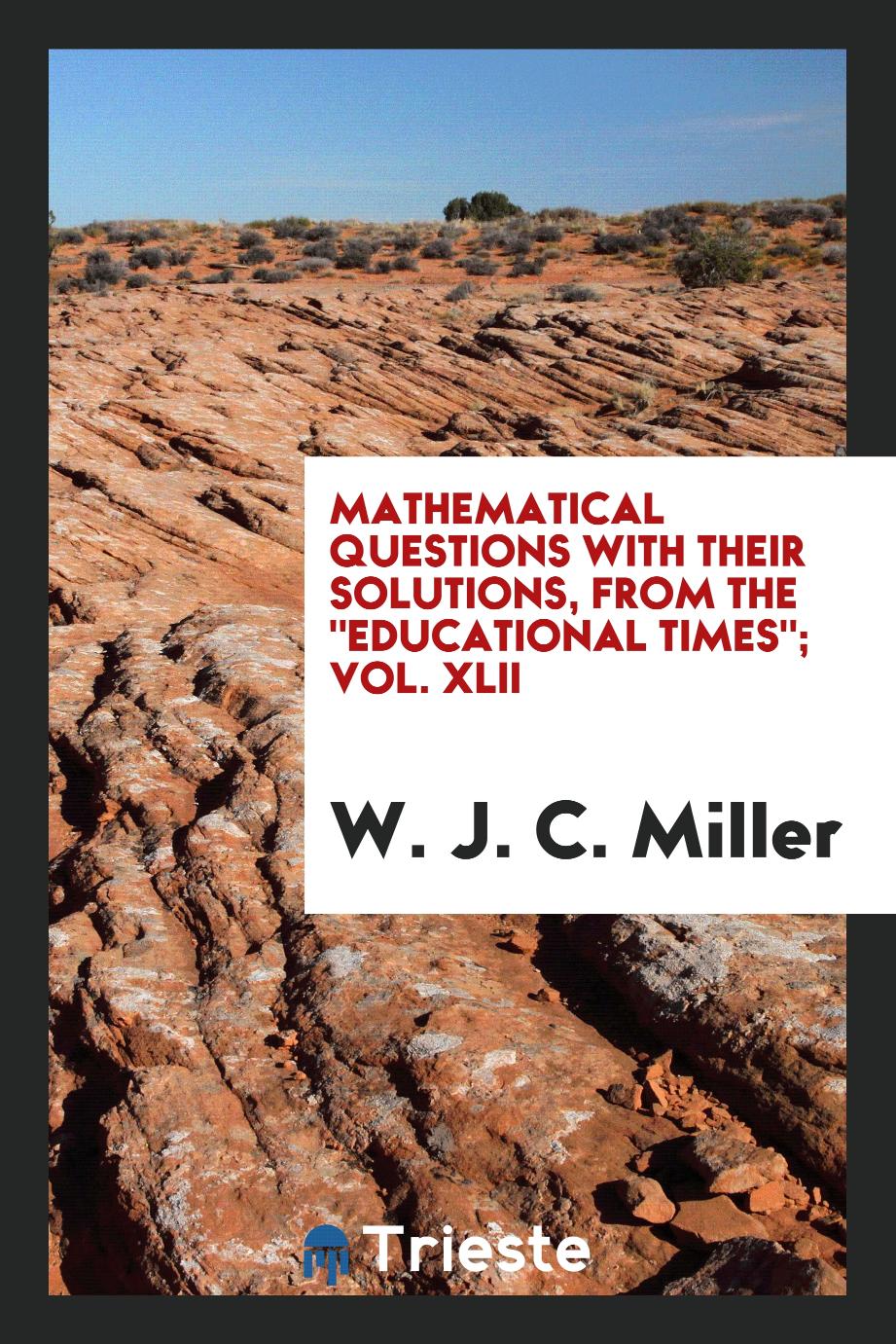 Mathematical Questions with Their Solutions, from the "Educational Times"; Vol. XLII
