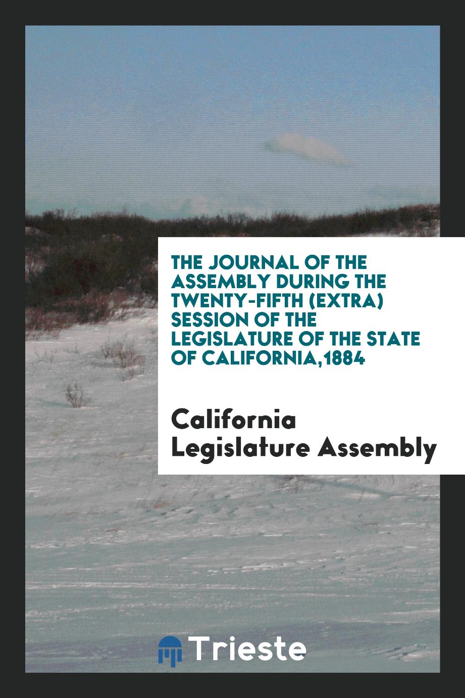The Journal of the Assembly During the Twenty-Fifth (Extra) Session of the Legislature of the State of California,1884