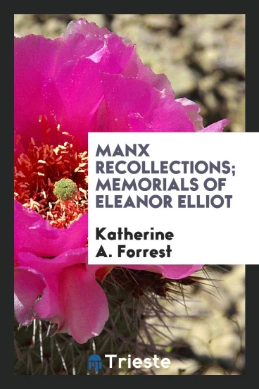 Manx recollections; memorials of Eleanor Elliot