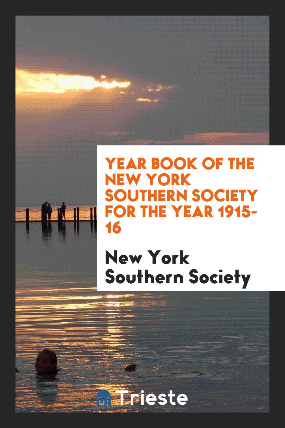 Year Book of the New York Southern Society for the Year 1915-16