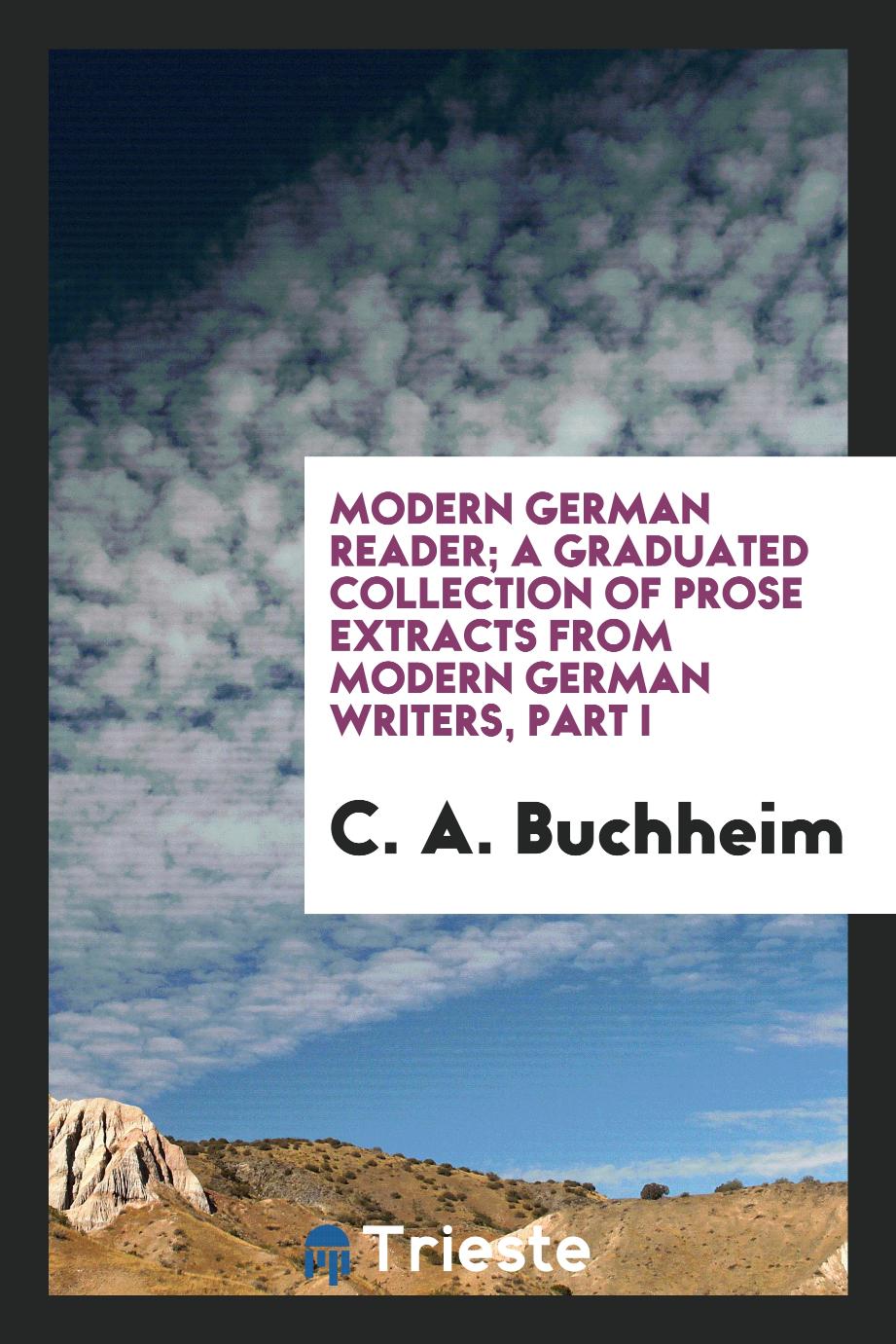 Modern German reader; a graduated collection of prose extracts from modern German writers, part I