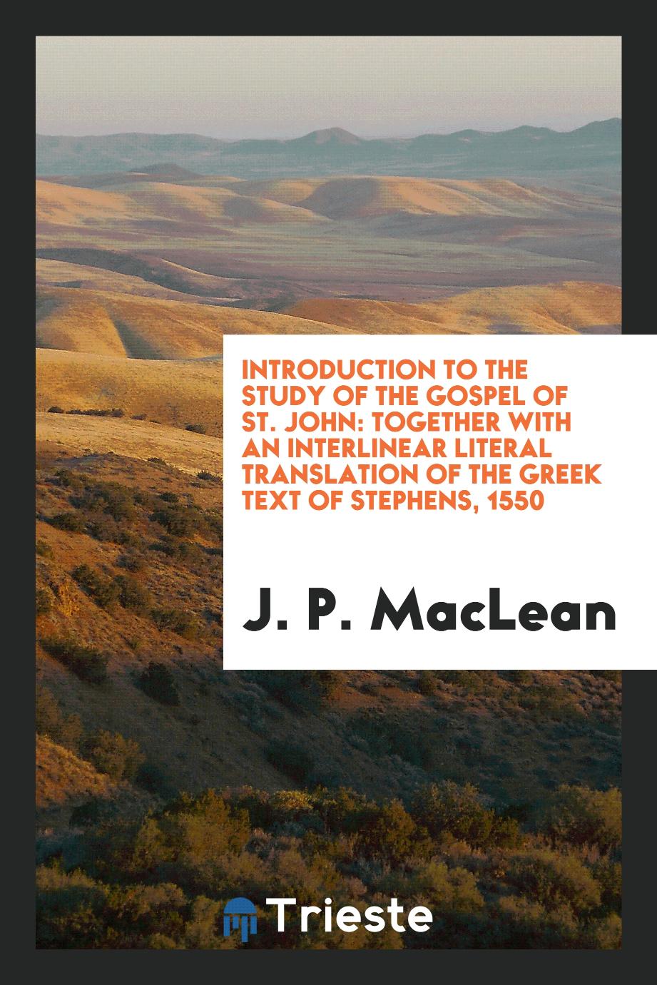 Introduction to the study of the Gospel of St. John: together with an interlinear literal translation of the Greek text of Stephens, 1550
