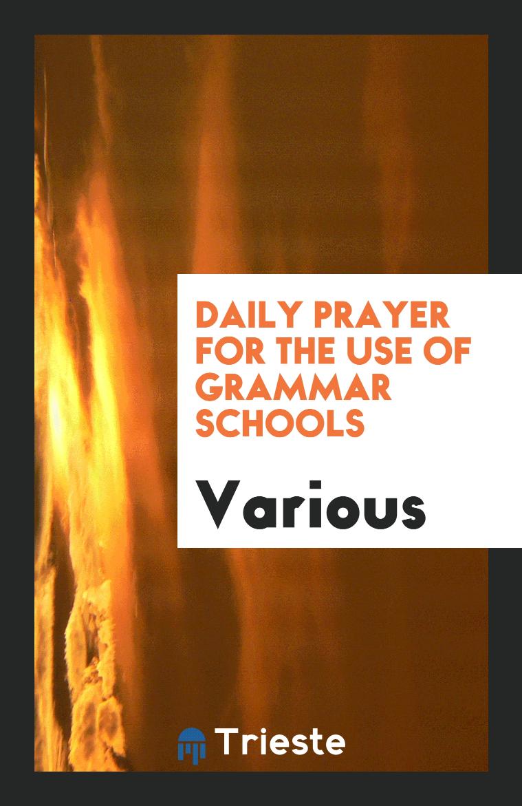 Daily prayer for the use of grammar schools