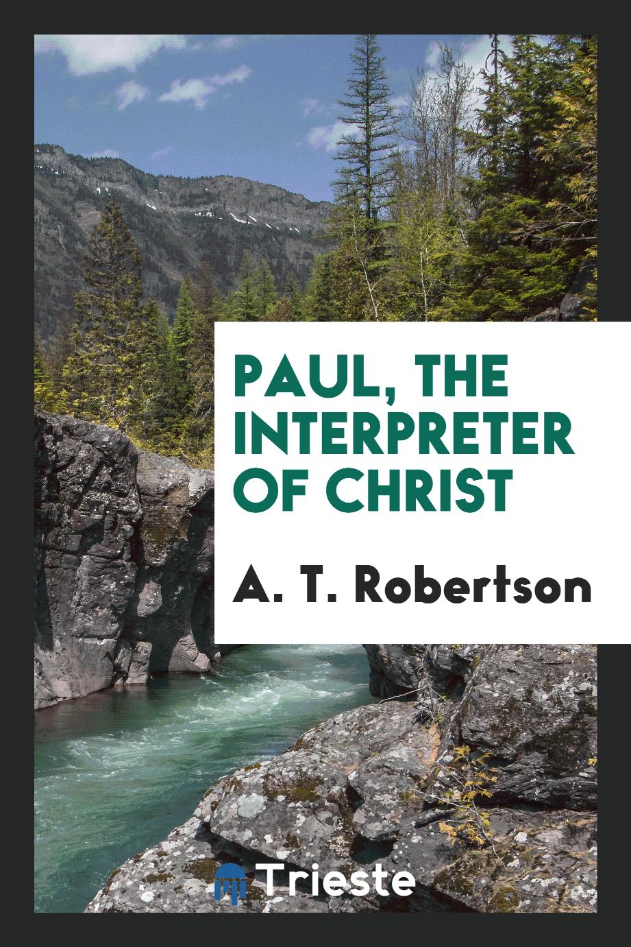 Paul, the Interpreter of Christ