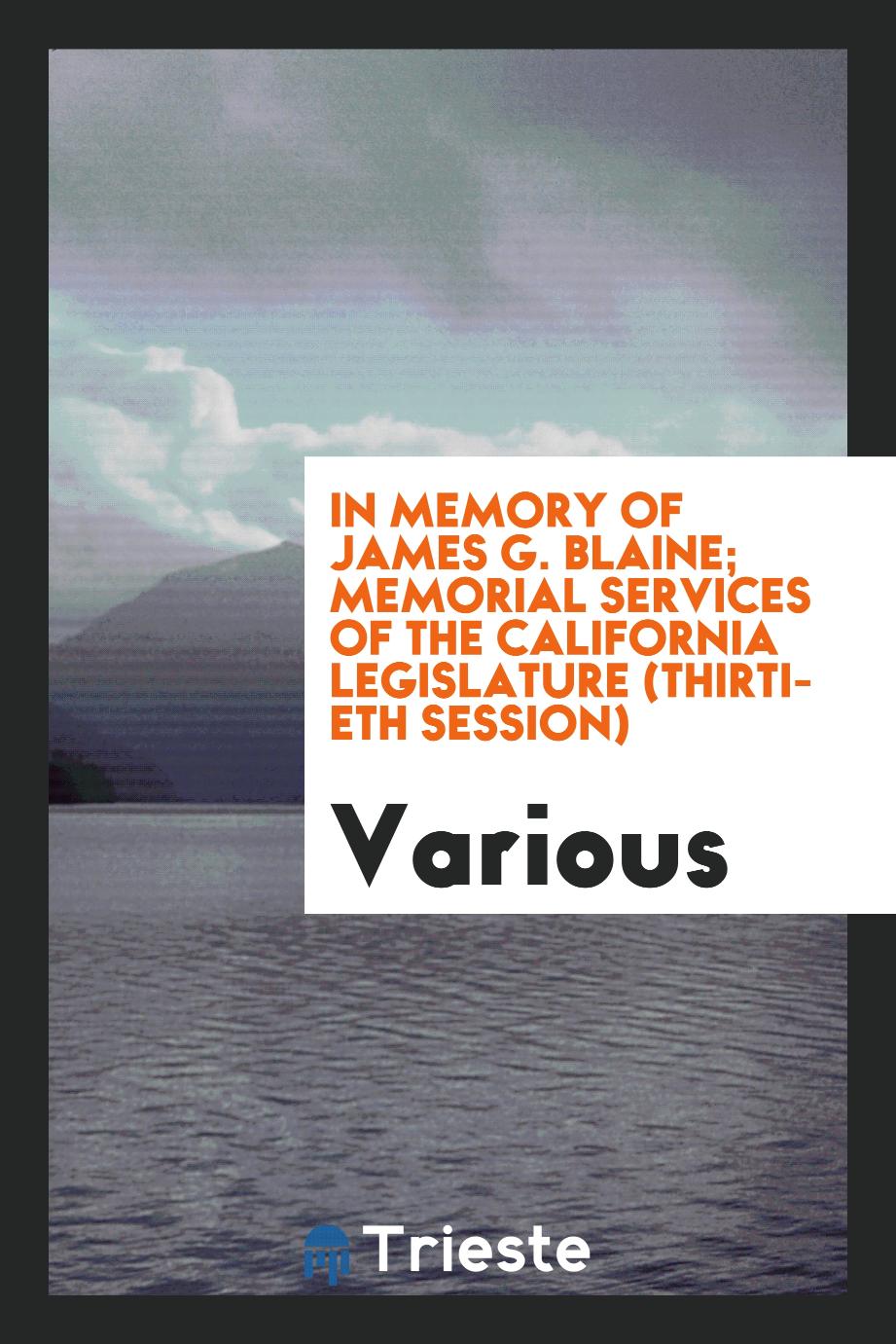 In memory of James G. Blaine; memorial services of the California legislature (thirtieth session)