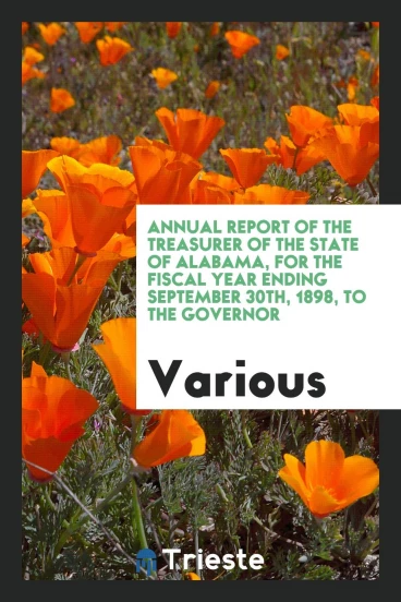 Annual Report of the Treasurer of the State of Alabama, for the fiscal year ending September 30th, 1898, to the governor