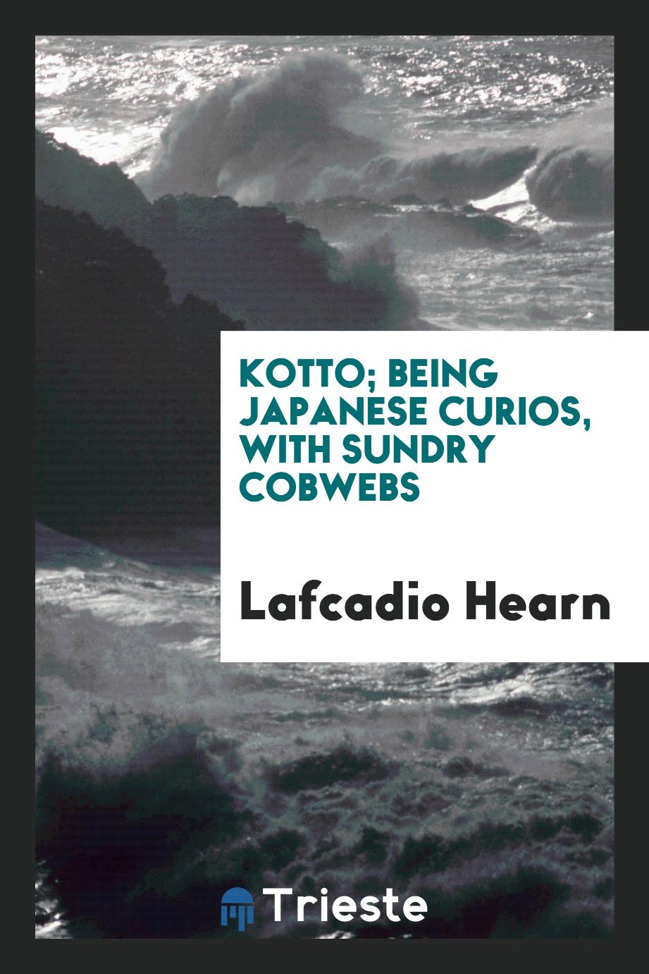 Kotto; being Japanese curios, with sundry cobwebs