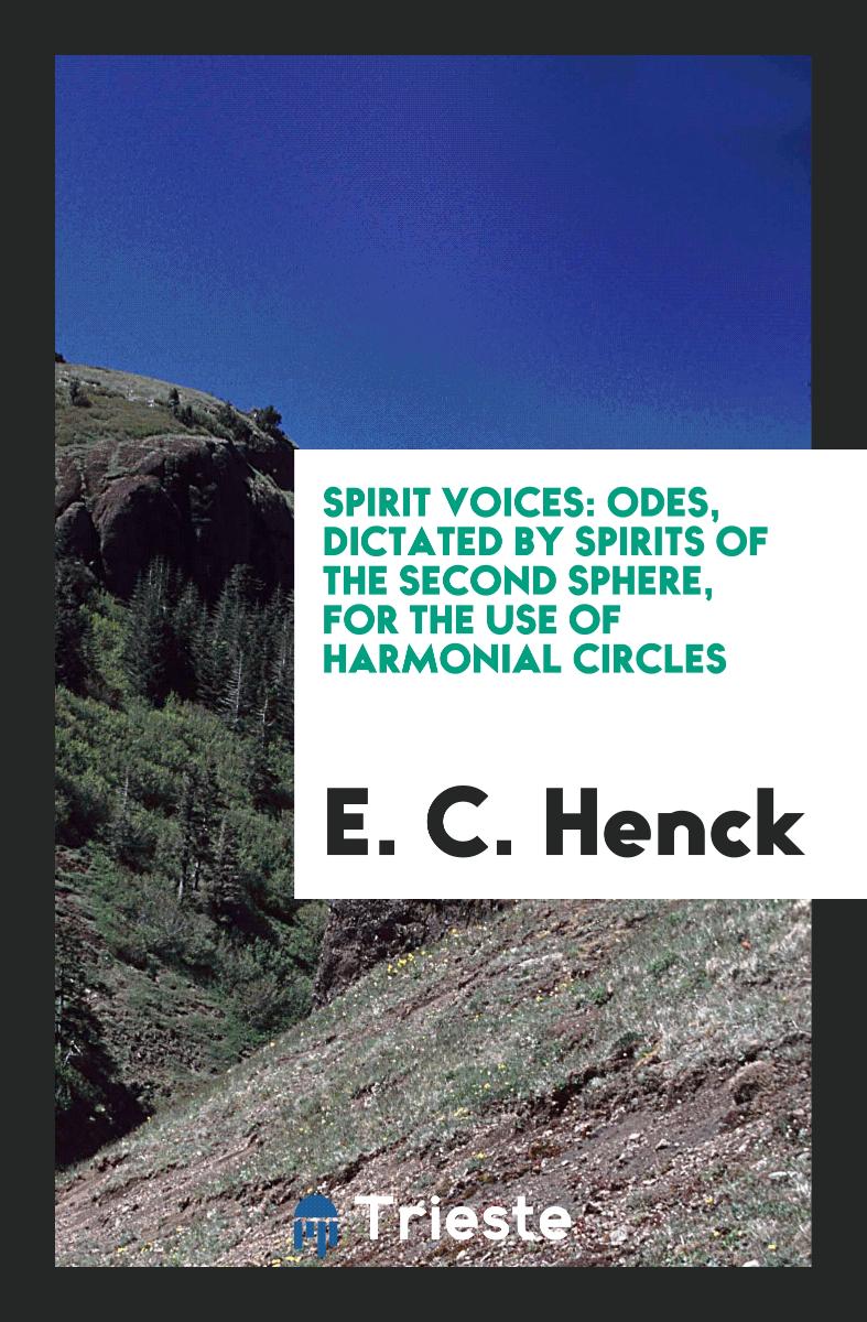 Spirit Voices: Odes, Dictated by Spirits of the Second Sphere, for the Use of Harmonial Circles