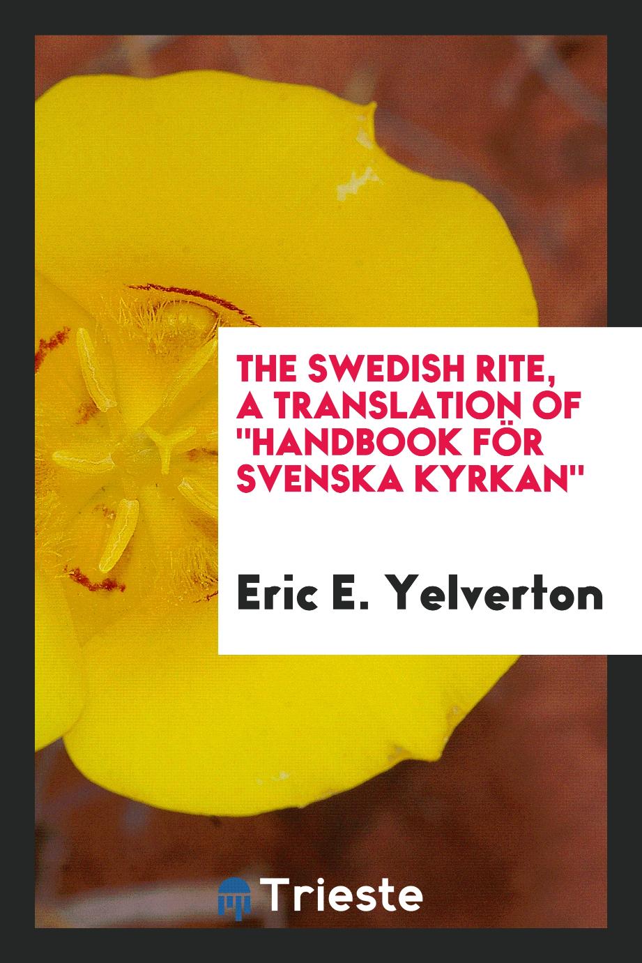 The Swedish Rite, a Translation of "Handbook för Svenska Kyrkan"