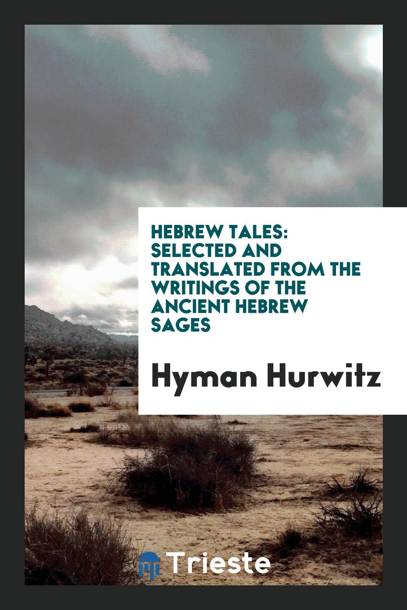Hebrew Tales: Selected and Translated from the Writings of the Ancient Hebrew Sages