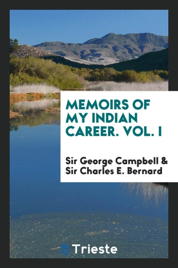 Memoirs of My Indian Career. Vol. I