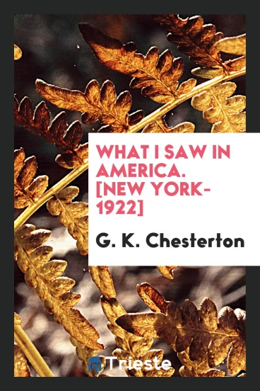 What I Saw in America. [New York-1922]