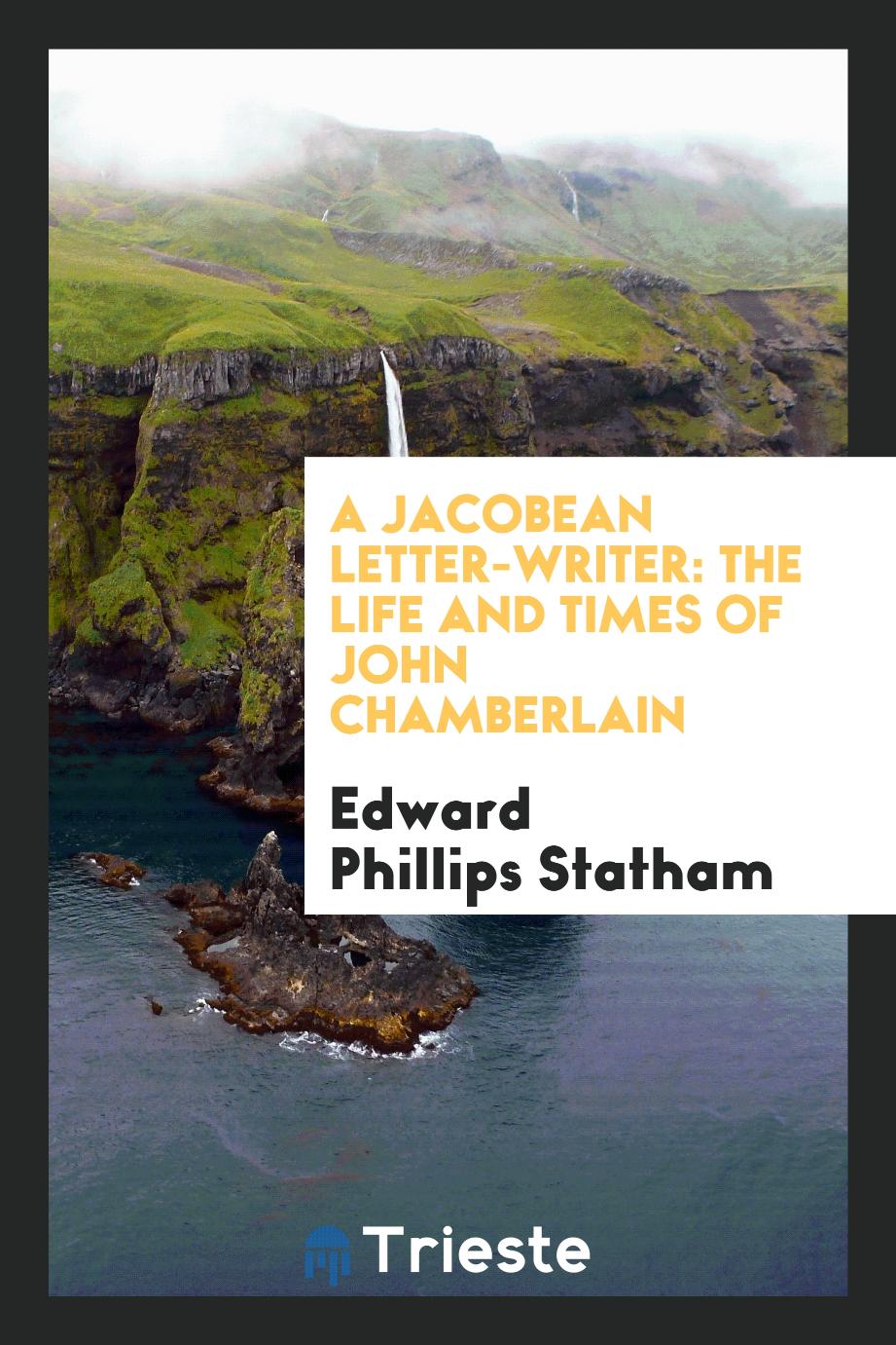 A Jacobean letter-writer: the life and times of John Chamberlain