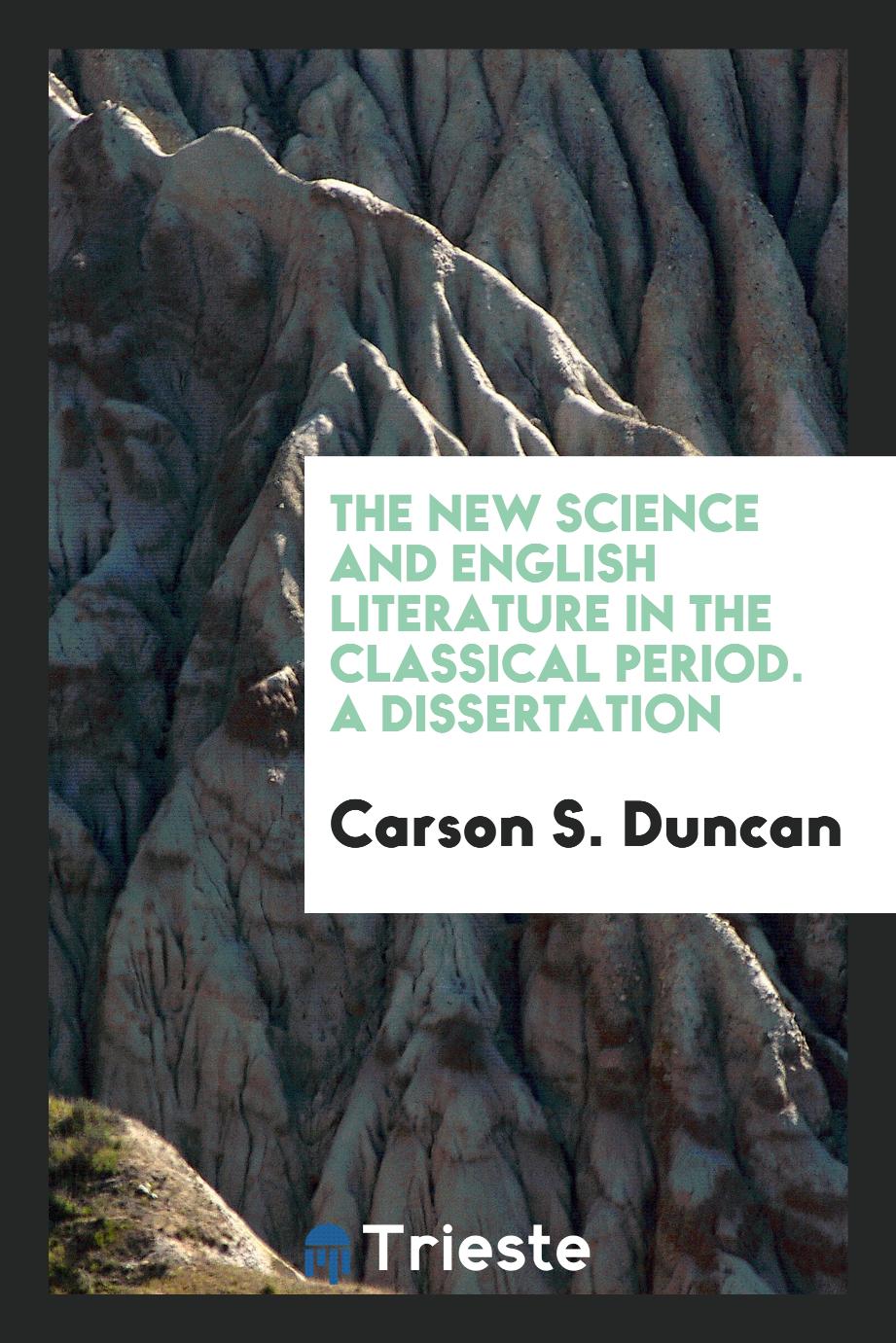 The new science and English literature in the classical period. A dissertation