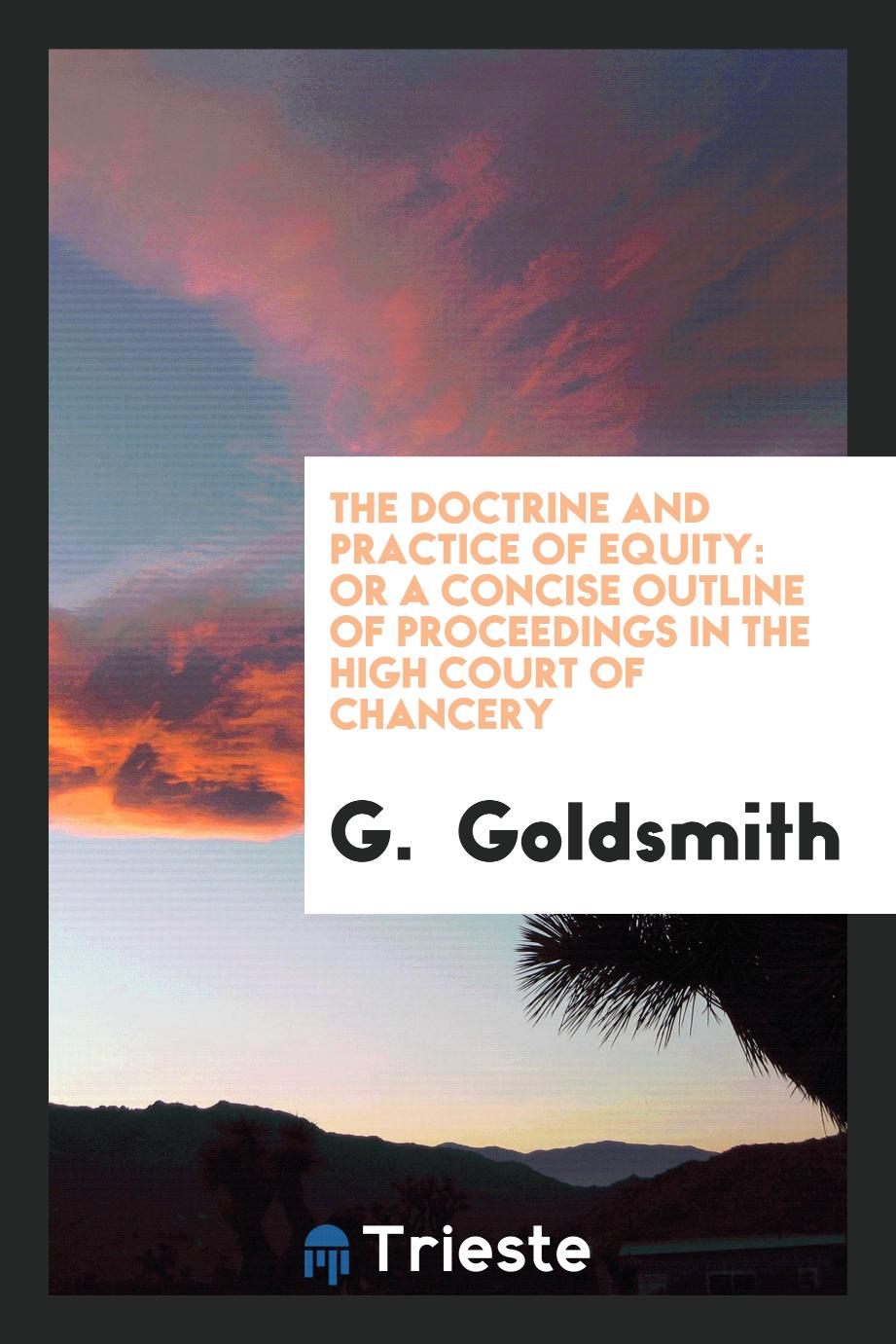 The Doctrine and Practice of Equity: Or A Concise Outline of Proceedings in the High Court of Chancery