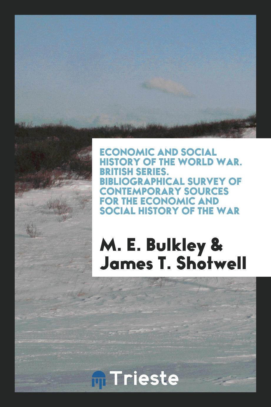 Economic and Social History of the World War. British Series. Bibliographical Survey of Contemporary Sources for the Economic and Social History of the War