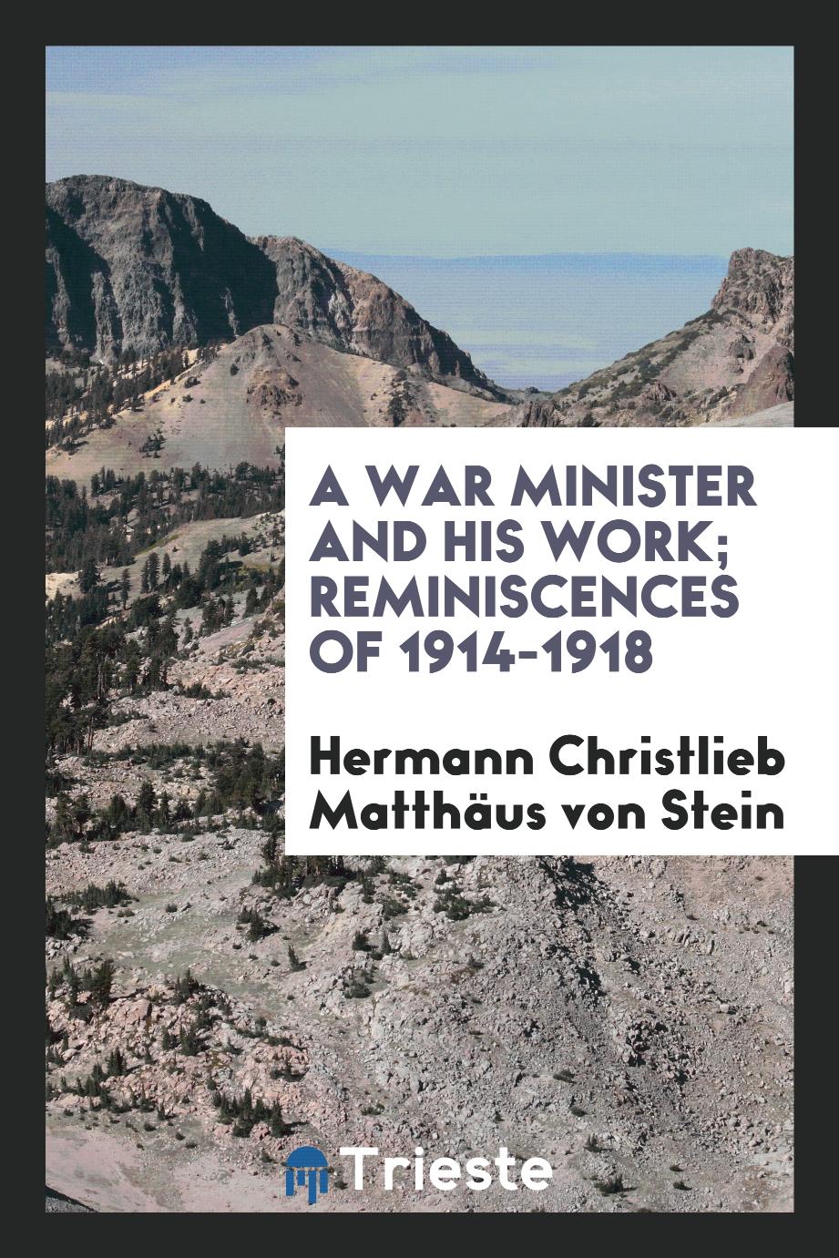 A war minister and his work; reminiscences of 1914-1918