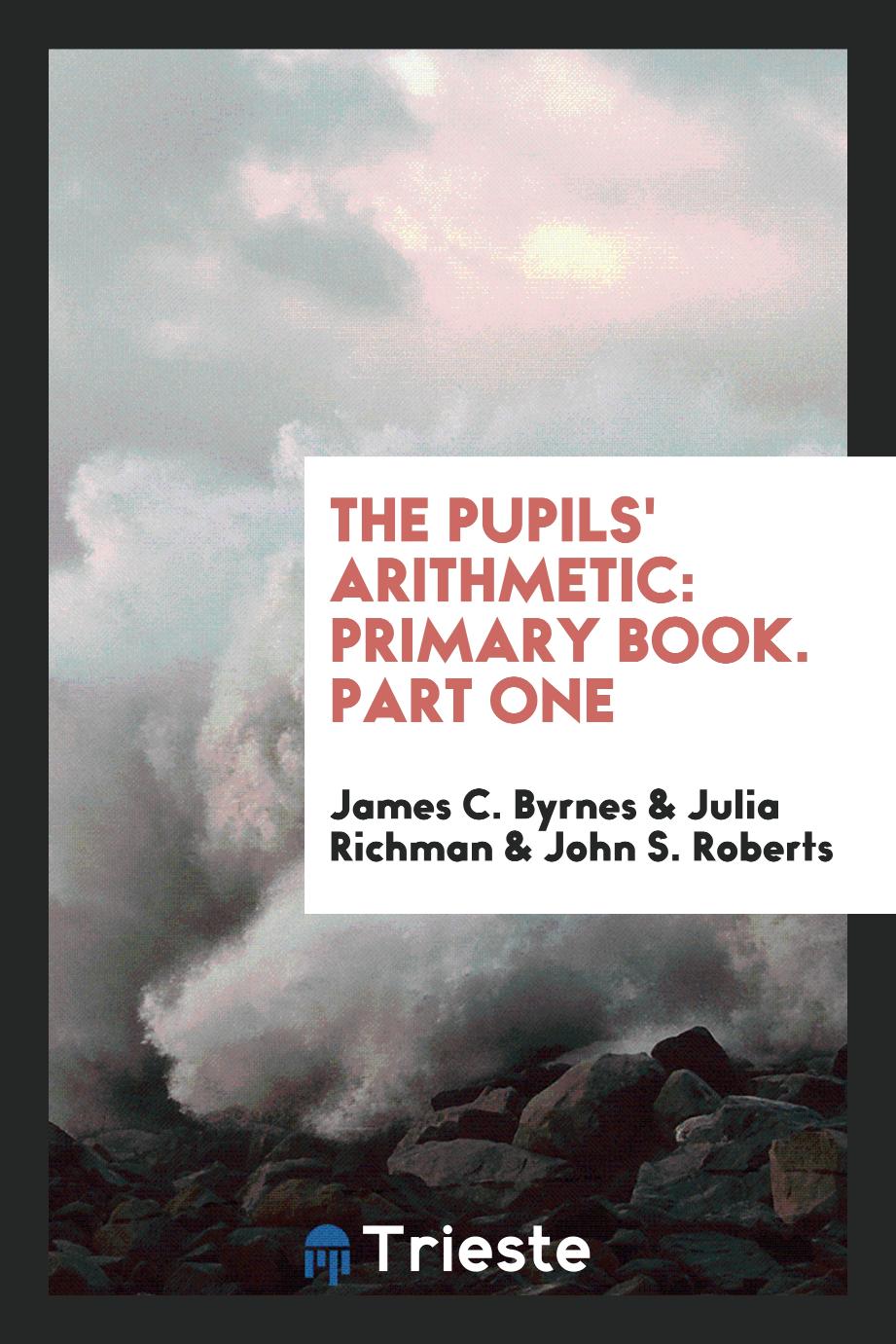 The Pupils' Arithmetic: Primary Book. Part One