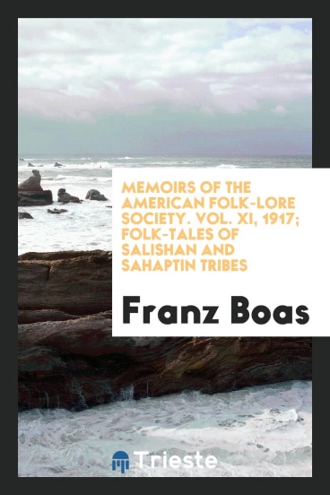 Memoirs of the American Folk-Lore Society. Vol. XI, 1917; Folk-tales of Salishan and Sahaptin tribes