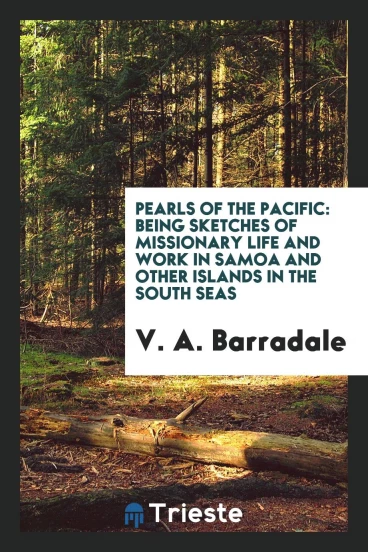 Pearls of the Pacific: Being Sketches of Missionary Life and Work in Samoa and Other Islands in the South Seas