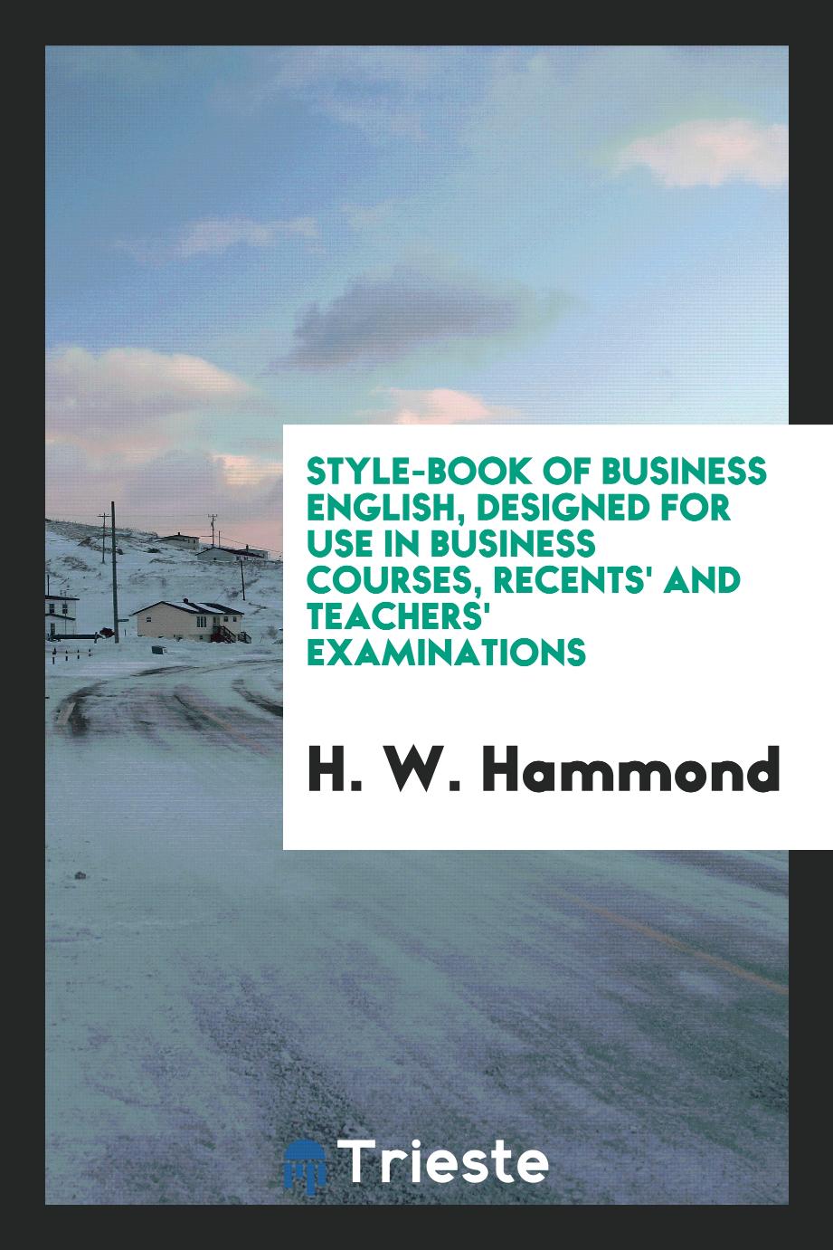 Style-Book of Business English, Designed for Use in Business Courses, Recents' and Teachers' Examinations