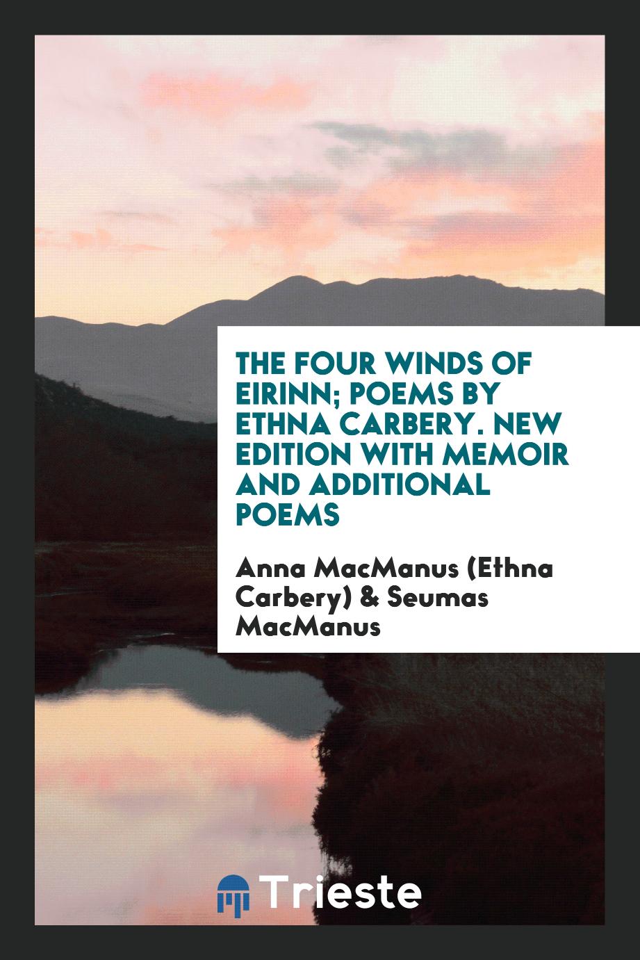 The Four Winds of Eirinn; Poems by Ethna Carbery. New Edition with Memoir and Additional Poems