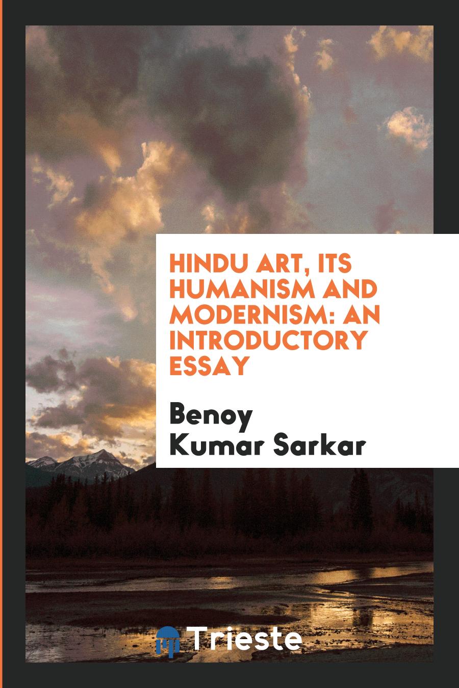 Hindu Art, Its Humanism and Modernism: An Introductory Essay
