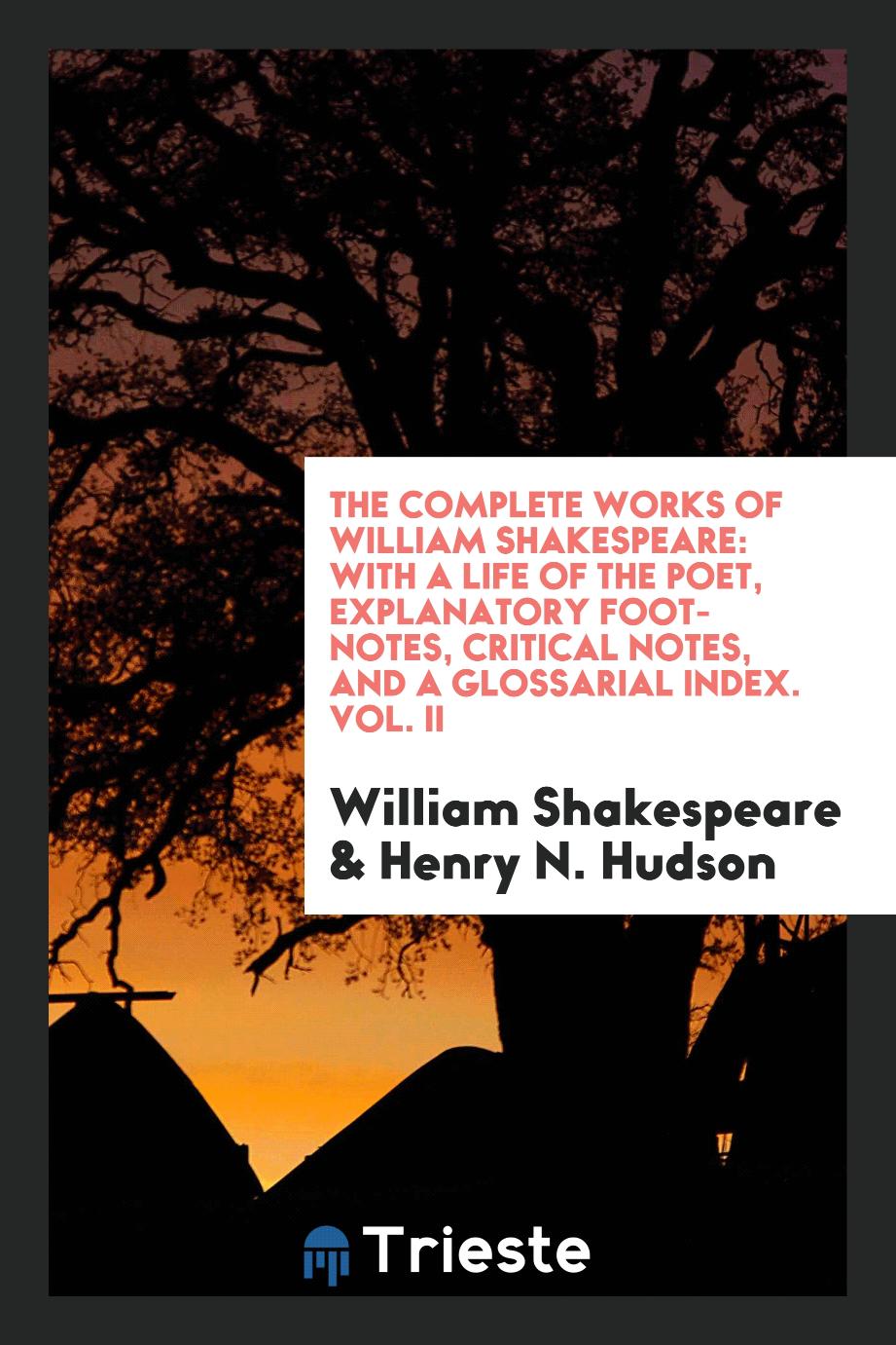 The complete works of William Shakespeare: with a life of the poet, explanatory foot-notes, critical notes, and a glossarial index. Vol. II