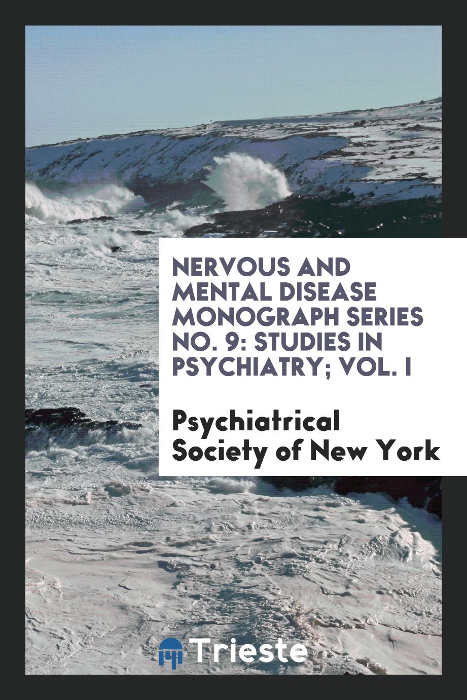 Nervous and Mental Disease Monograph Series No. 9: Studies in psychiatry; Vol. I