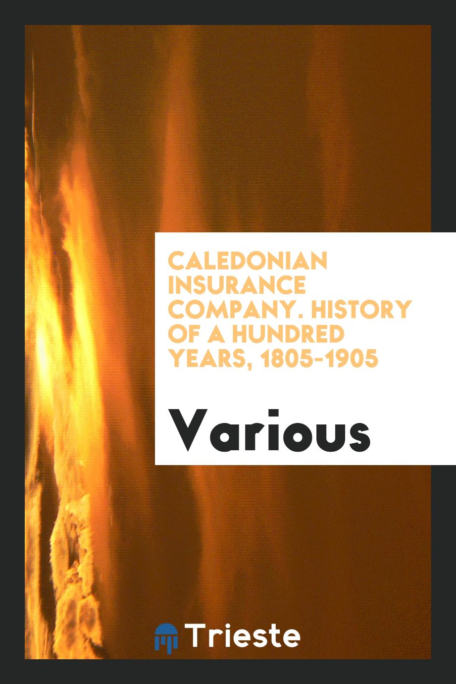 Caledonian Insurance Company. History of a Hundred Years, 1805-1905