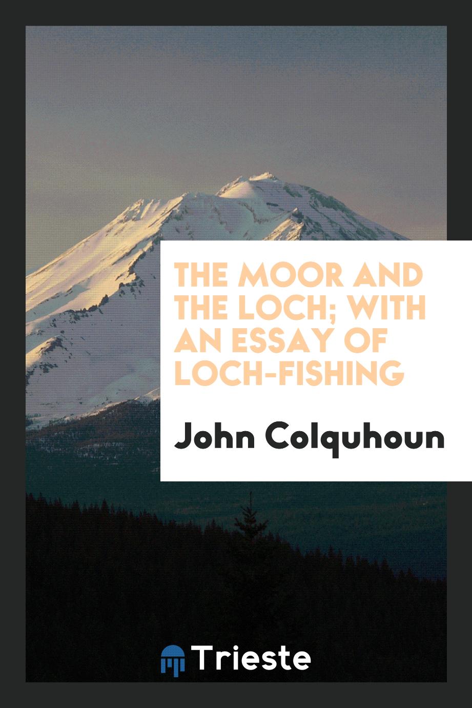 The Moor and the Loch; With an Essay of Loch-Fishing