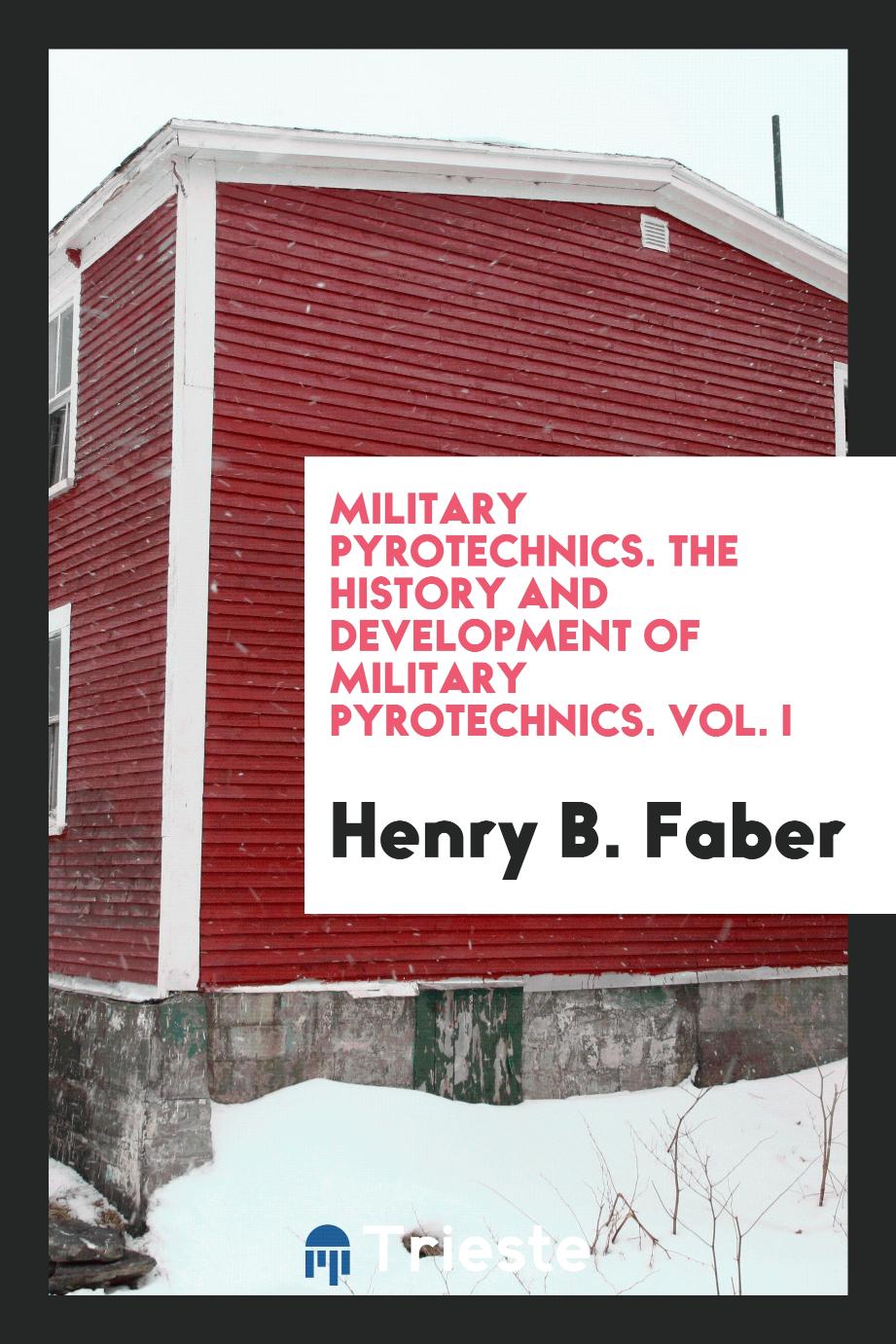 Military Pyrotechnics. The History and Development of Military Pyrotechnics. Vol. I