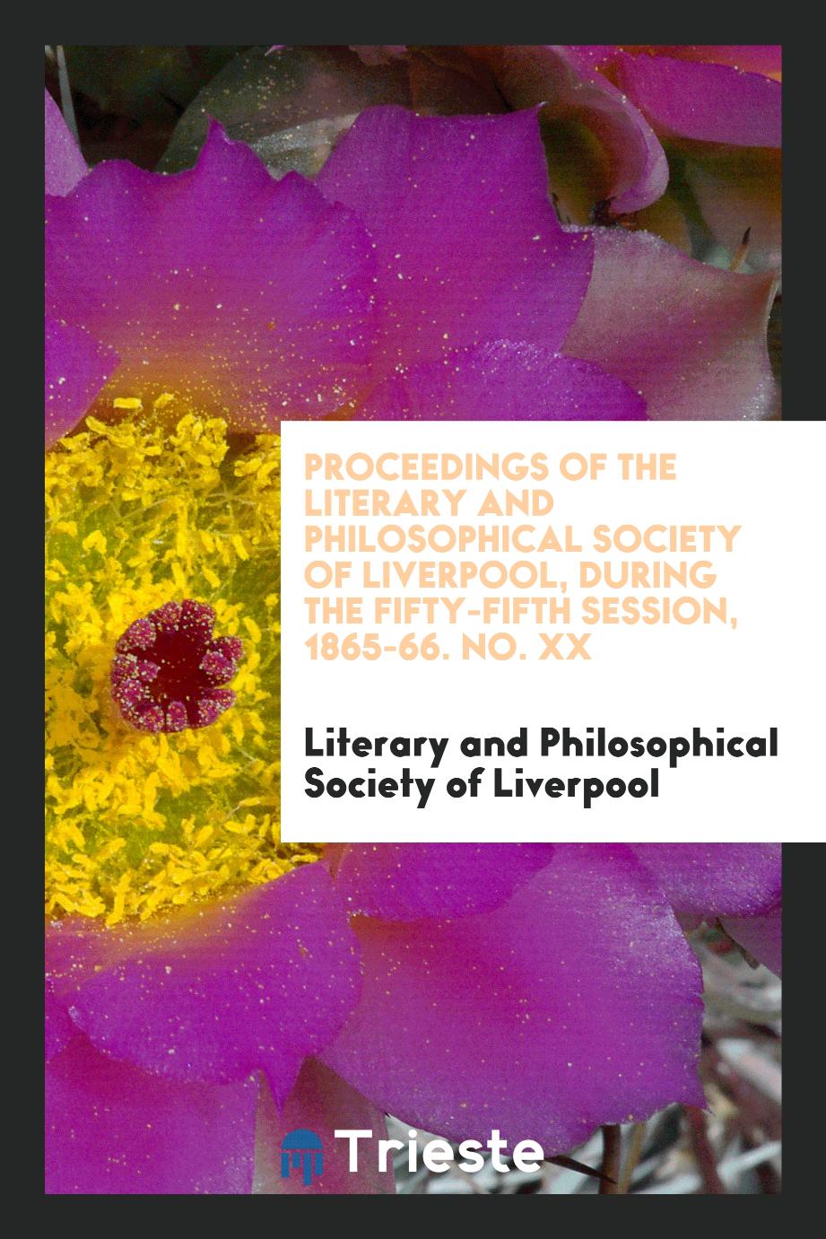 Proceedings of the Literary and Philosophical Society of Liverpool, during the Fifty-Fifth Session, 1865-66. No. XX